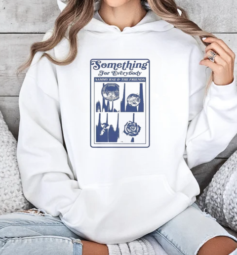 Sammy Rae And The Friends Something For Everybody T-Shirt Unisex Hoodie