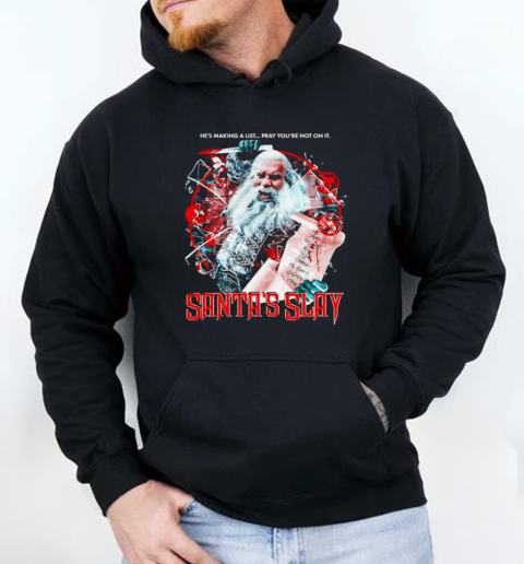 Santa's Slay he's making a list pray you're not on it T-Shirt Unisex Hoodie