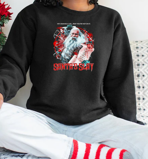 Santa's Slay he's making a list pray you're not on it T-Shirt Unisex Sweatshirt