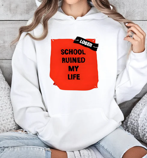 School ruined my life T-Shirt Unisex Hoodie