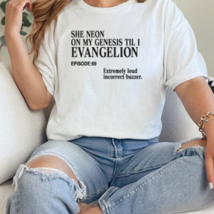 She Neon On My Genesis Til I Evangelion Extremely Loud Incorrect Buzzer Episode 69 . T-Shirt Classic Women's T-shirt