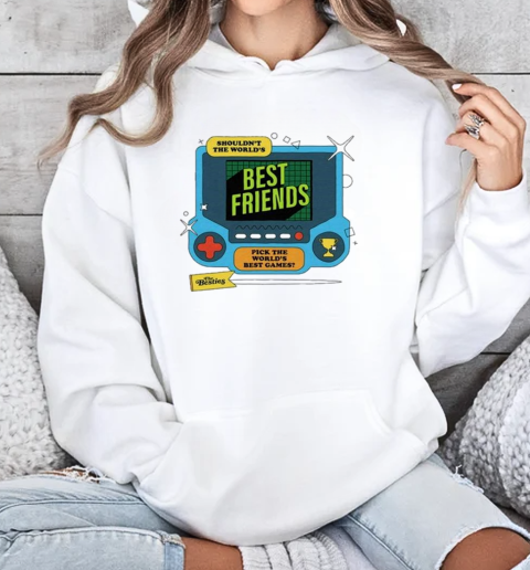 Shouldn't The World's Best Friends Pick The World's Best Games The Besties T-Shirt Unisex Hoodie