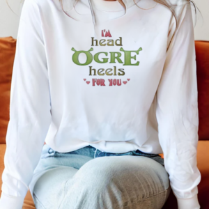 Shrek I'm Head Ogre Heels For You Valentine's T-Shirt Long Sleeved T-shirt 