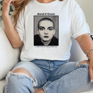 Sinéad O'connor I Would Return To Nothing Without You T-Shirt Classic Women's T-shirt