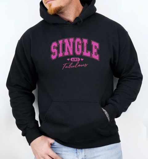 Single And Fabulous Happy Valentine Day T-Shirt Unisex Hoodie