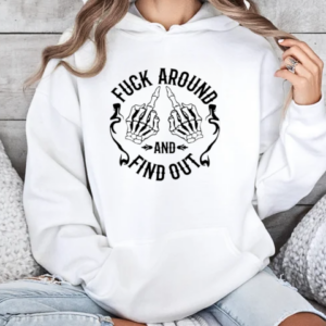 Skeleton Hands Fuck Around And Find Out T-Shirt Unisex Hoodie