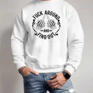 Skeleton Hands Fuck Around And Find Out T-Shirt Unisex Sweatshirt