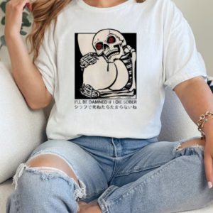 Skeleton I'll Be Damned If I Die Sober T-Shirt Classic Women's T-shirt