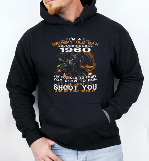 Skeleton I'm A Grumpy Old Man I Was Born In 1960 T-Shirt Unisex Hoodie