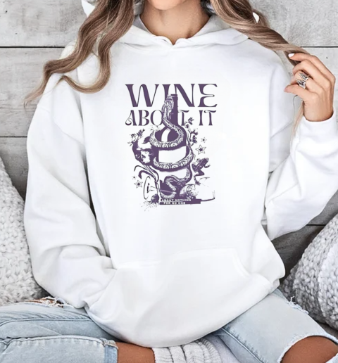 Snake wine about it T-Shirt Unisex Hoodie