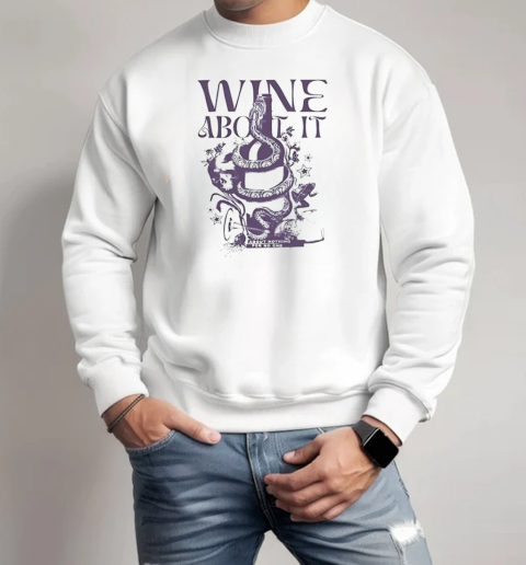 Snake wine about it T-Shirt Unisex Sweatshirt