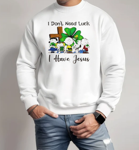 Snoopy I don't need luck I have Jesus T-Shirt Unisex Sweatshirt