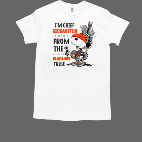 Snoopy I'm Chief Kickabitch From The Slapahoe Tribe T-Shirt