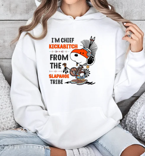 Snoopy I'm Chief Kickabitch From The Slapahoe Tribe T-Shirt Unisex Hoodie