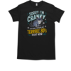 Sorry I'm Cranky I'm Going Through My Terrible 80's Right Now T-Shirt Classic Men's T-shirt