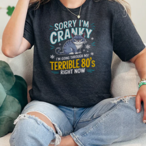 Sorry I'm Cranky I'm Going Through My Terrible 80's Right Now T-Shirt Classic Women's T-shirt