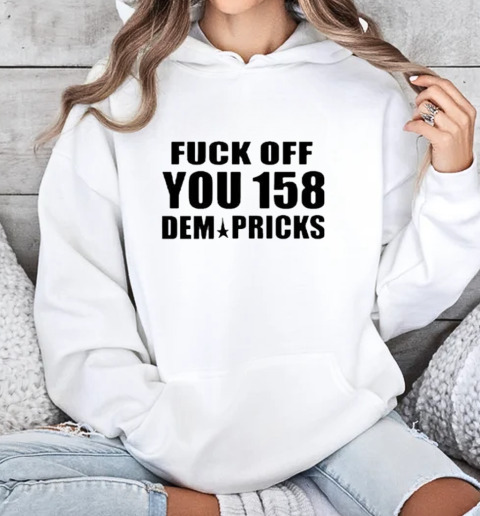 Southern Grace Wearing Fuck Off You 158 Dem Pricks T-Shirt Unisex Hoodie