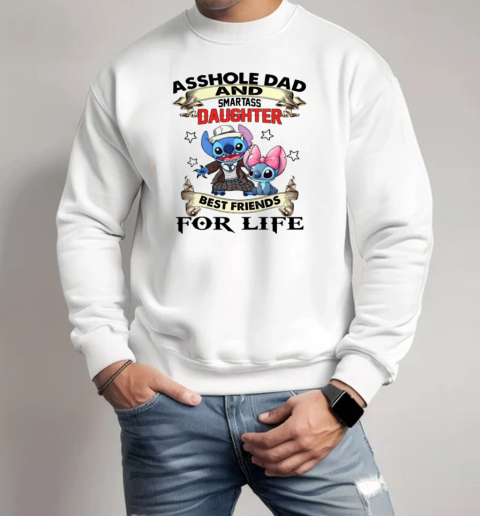 Stitch Asshole Dad And Smartass Daughter Best Friends For Life T-Shirt Unisex Sweatshirt