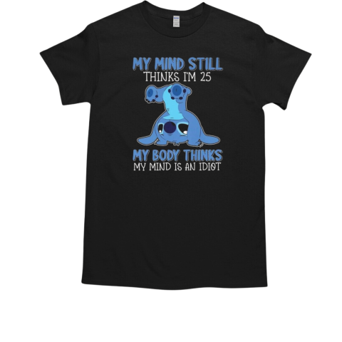 Stitch My Mind Still Thinks I'm 25 But My Body 2025 T-Shirt