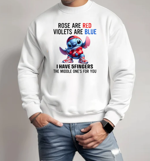 Stitch Rose Are Red Violets Are Blue I Have 5 Fingers The Middle One's For You T-Shirt Unisex Sweatshirt