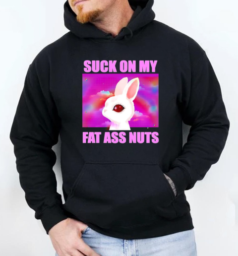 Suck on my fat ass nuts rabbit T-Shirt Unisex Hoodie