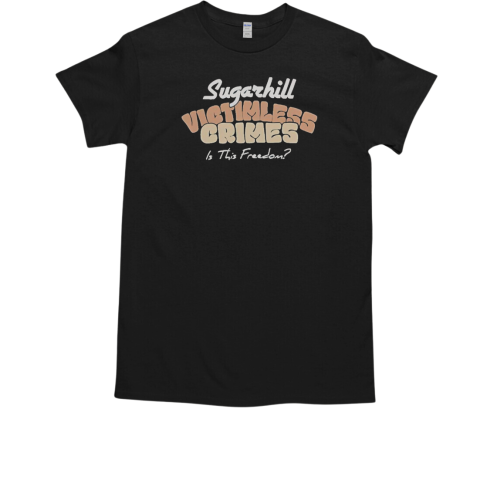 Sugarhill Victimless Crimes Is This Freedom T-Shirt