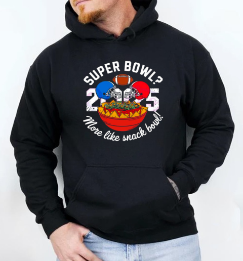 Super Bowl 2025 More Like Snack Bowl T-Shirt Unisex Hoodie