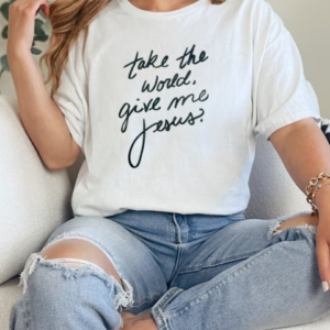 Take The World Give Me Jesus T-Shirt Classic Women's T-shirt