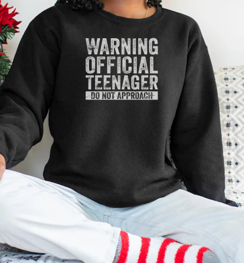 Teenager Warning Do Not Approach T-Shirt Unisex Sweatshirt