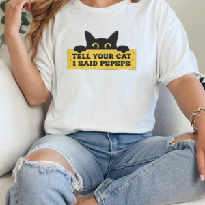 Tell Your Cat I Said Pspsps T-Shirt Classic Women's T-shirt