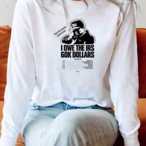 The Holdup 2025 The Tour I Owe The Irs 60k Dollars T-Shirt Long Sleeved T-shirt 