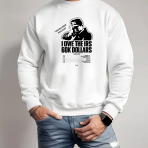 The Holdup 2025 The Tour I Owe The Irs 60k Dollars T-Shirt Unisex Sweatshirt