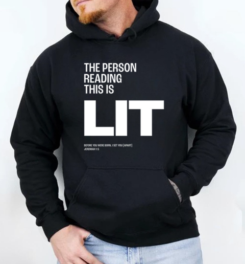 The Person Reading This Is Lit Before You Were Born I Set You Apart Jeremiah T-Shirt Unisex Hoodie