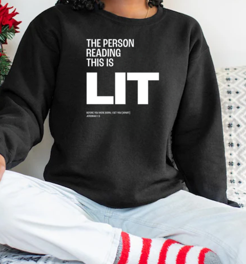The Person Reading This Is Lit Before You Were Born I Set You Apart Jeremiah T-Shirt Unisex Sweatshirt