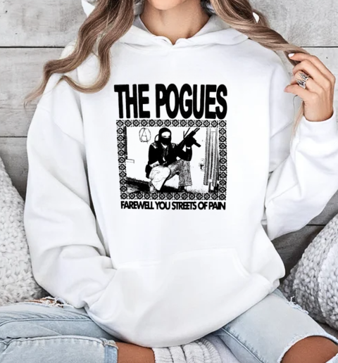 The Pogues Farewell You Streets Of Pain T-Shirt Unisex Hoodie