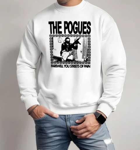 The Pogues Farewell You Streets Of Pain T-Shirt Unisex Sweatshirt