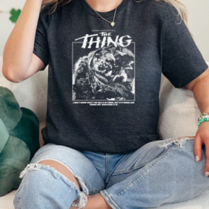 The Thing That Thing Is Pissed I Don't Know What The Hell's In There But It's Weird And Pissed Off Whatever It Is John Carpenter T-Shirt Classic Women's T-shirt