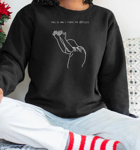 This is how I fight my battles  Unisex Sweatshirt