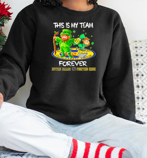 This is my team forever Notre Dame Fighting Irish mascot  Unisex Sweatshirt