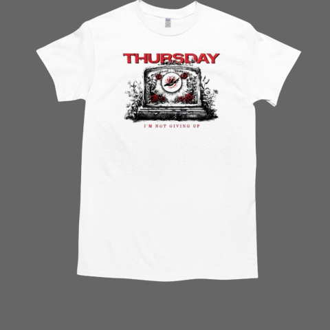 Thursday Red Roses Gravestone I'm Not Giving Up T-Shirt