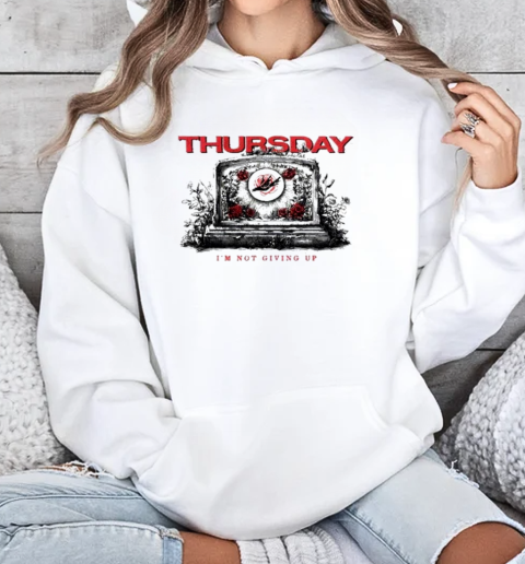 Thursday Red Roses Gravestone I'm Not Giving Up T-Shirt Unisex Hoodie