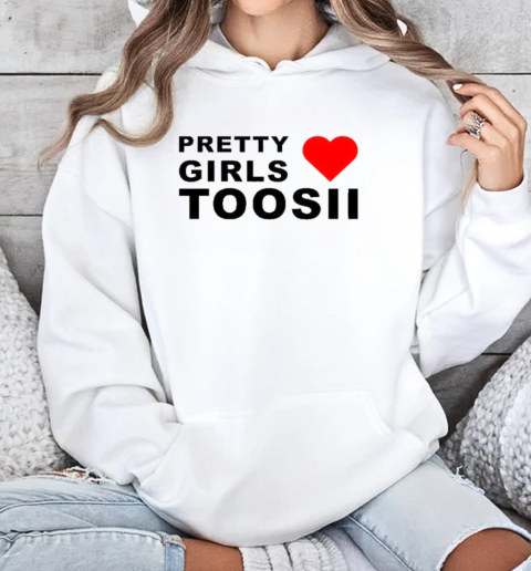 Toosii Pretty Girls Love Tall White T-Shirt Unisex Hoodie