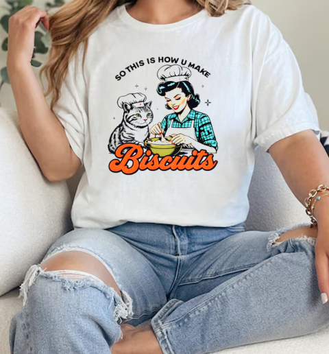Top Retro Cat Biscuit So This Is How U Make Biscuits T-Shirt Classic Women's T-shirt