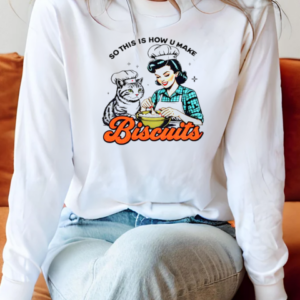 Top Retro Cat Biscuit So This Is How U Make Biscuits T-Shirt Long Sleeved T-shirt