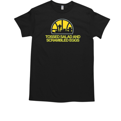 Tossed Salad And Scrambled Eggs T-Shirt