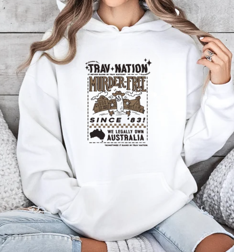 Trav Nation It Never Rains In Trav Nation Murder Free We Legally Own Australia Sometimes Rains T-Shirt Unisex Hoodie