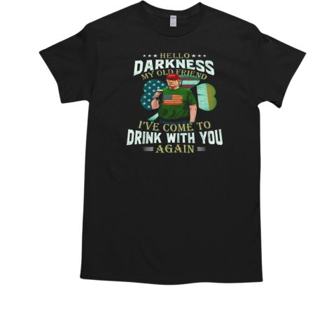 Trump St. Patrick's Day Hello Darkness My Old Friend T-Shirt