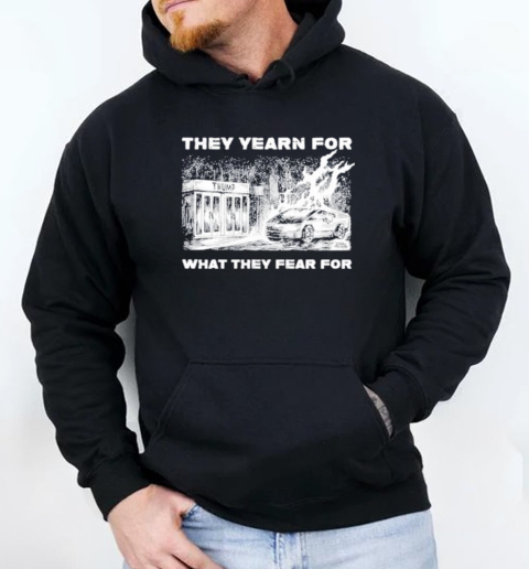 Trump They Yearn For What They Fear For T-Shirt Unisex Hoodie