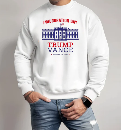 Trump Vance Inauguration Day 45 47 January 20 2025 White House T-Shirt Unisex Sweatshirt