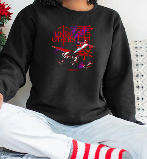 Unto Others Raigeki T-Shirt Unisex Sweatshirt